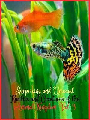 Surprising and unusual rarities and creatures of the Animal Kingdom. Volume 3 - ebook